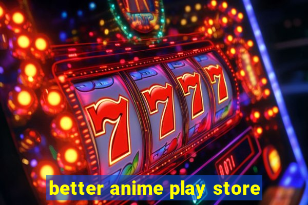 better anime play store